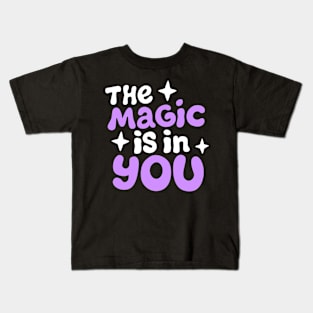 The magic is in you Kids T-Shirt